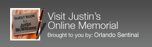 Visit Justin's Online Memorial, brought to you by: Orlando Sentinel